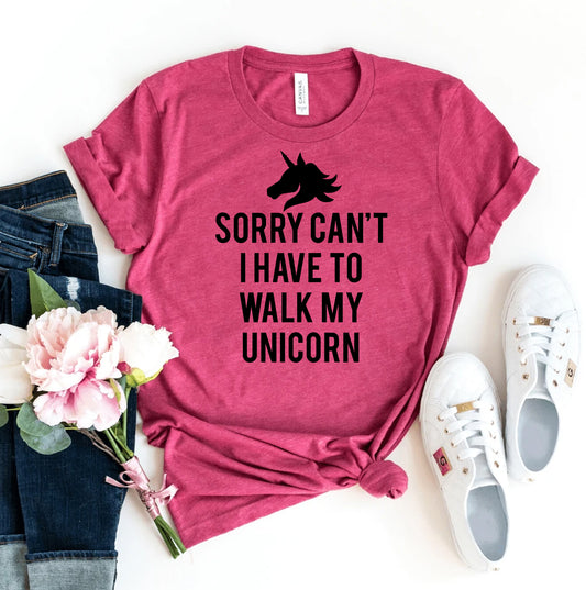 Sorry Can't I Have To Walk My Unicorn T-shirt