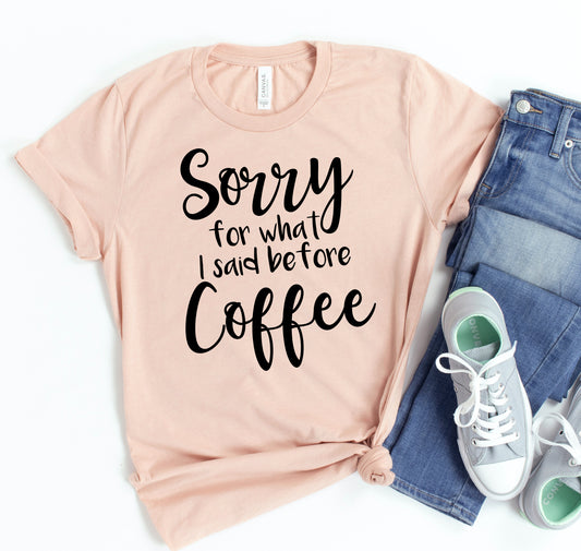 Sorry For What I Said T-shirt
